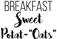 Breakfast Sweet Potat-“Oats” - Mom's Recipe Healthy
